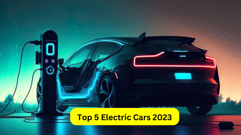 Top 5 Electric Cars 2023